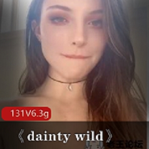 欧美风格美女《DaintyWild》131集6.3G，审美观念独无一的，沉鱼落雁，享受美好梦境